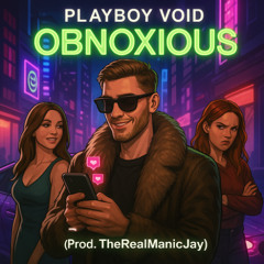 Playboy Void – OBNOXIOUS (Prod. TheRealManicJay)