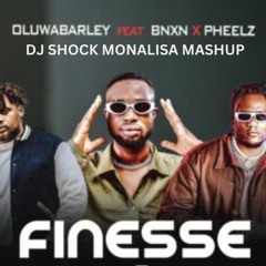 Pheelz vs Lojay - Finesse (Dj Shock Monalisa Mashup)