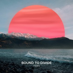 Bound To Divide - Tides