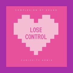 Complexion of Sound - Lose Control (CurioCity Remix)