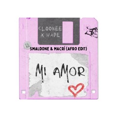 Cloonee & Wade - Mi Amor (Smaldone & Macrì Afro Edit)