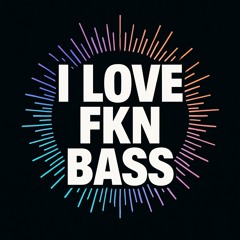 I Love FkN Bass