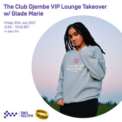 The Club Djembe VIP Lounge Takeover w/ Glade Marie 30TH JUL 2021