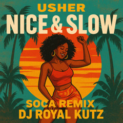 Usher - Nice & Slow (Soca Remix - DJ Royal Kutz)