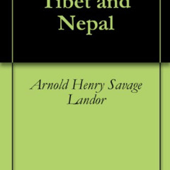 download KINDLE 📄 Tibet and Nepal by  Arnold Henry Savage Landor [EBOOK EPUB KINDLE