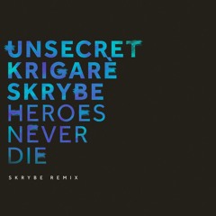 Unsecret - Heroes Never Die (Feat. Krigarè) [Skrybe Remix]