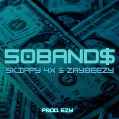 50Band$ - Skippy4x + Zaybeezy