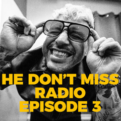 HE DON'T MISS RADIO EPISODE 3