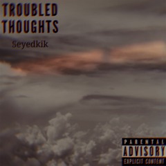 Troubled Thoughts Pt.1 by: SeyedKik Prod.1080Pale