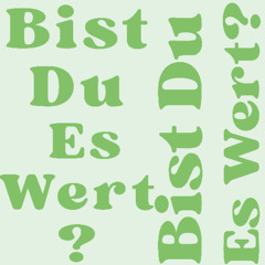 Bist Du Es Wert