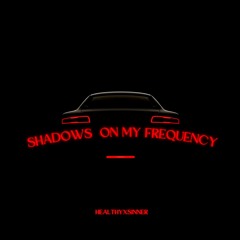 SHADOW ON MY FREQUENCY