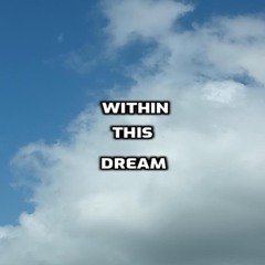 within this dream