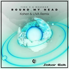 ROUND MY HEAD (Yves V & Bhaskar) Kohen & Liva Remix ( Saltair Edit )