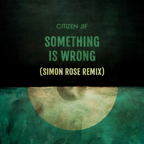 Citizen JiF - Something Is Wrong (SimonRose Remix)