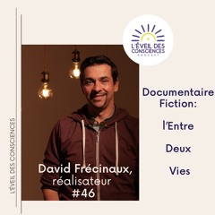 #46 l'Entre deux vies, un documentaire fiction de David Frécinaux