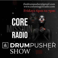 The Drum Pusher Show on Core Mission radio