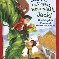 Get EBOOK 📧 Move On Up That Beanstalk, Jack!: The Fairy-Tale Physics of Forces and M