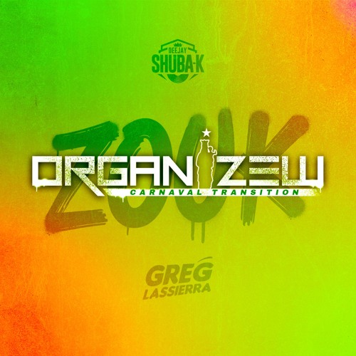 ZOUK ORGANIZEW (Carnaval Transition)- DJ Shuba-K & Greg Lassierra