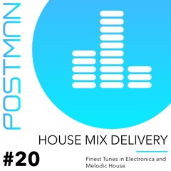 HOUSE MIX DELIVERY #20 - Electronica / Melodic House / Deep House