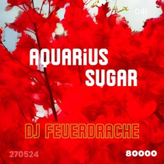 Aquarius Sugar w/ DJ Feuerdrache