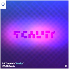 Full Throttle - Reality (KVLEB Remix)