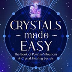 View KINDLE 💏 Crystals Made Easy : The Book Of Positive Vibrations & Crystal Healing