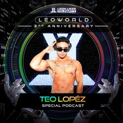 Teo Lopez - LEOWORLD 3rd Anniversary Leon Likes To Party (Special Podcast)