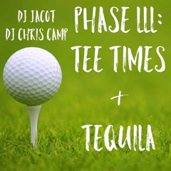 Phase III: Tee Times & Tequila