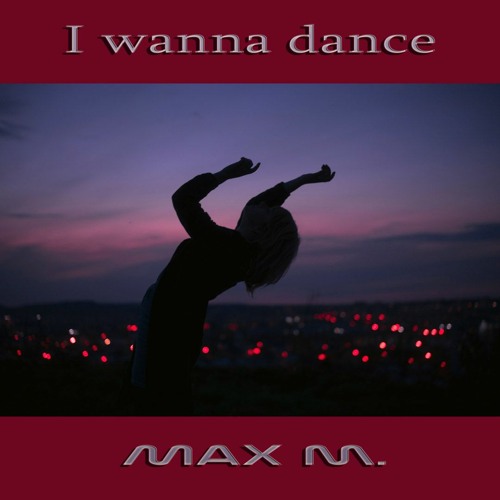 Max M. - I Wanna Dance