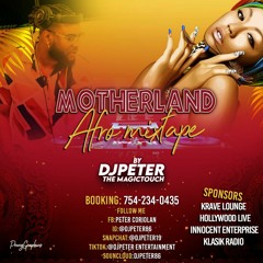 MOTHERLAND AFRO- MIXTAPE BY DJ PETER THE MAGICTOUCH🔥💥🌋🎛👂🏻💃🏽🕺🏾✌🏽