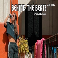 Behind the Beats w/ Trios - DJ BEER Guest Mix