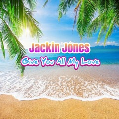 Jackin Jones - Give You All My Love