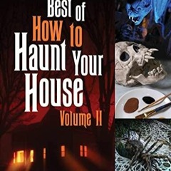 Download Book [PDF] Best of How to Haunt Your House, Volume II: Dozens of Spirited DIY Projects