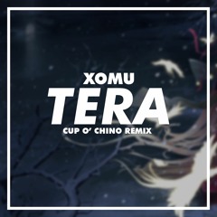 Xomu - Tera (Cup o' Chino Remix)
