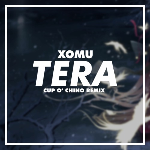 Xomu - Tera (Cup o' Chino Remix)