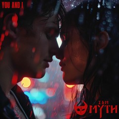 I Am Myth - You & I