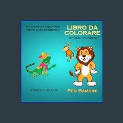 [READ] ⚡ Libro da colorare Animali in Festa: Un bellissimo libro da colorare per i più piccoli, co