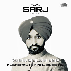 Dj Sarj - Yaar Bolda DNB (Kosherkuts Final Boss Mix)