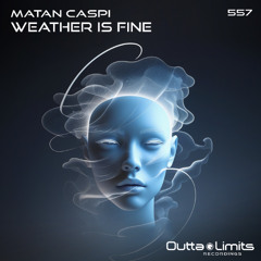 Matan Caspi - Weather Is Fine (Original Mix) [Outta Limits]