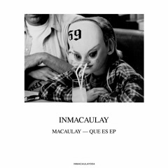 PREMIERE: Macaulay - Que Es [Inmacaulay]
