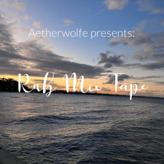 Aetherwolfe Presents: Rnb Mix Tape