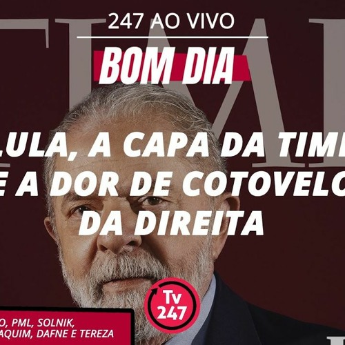 Stream episode Bom dia 247: Lula, a capa da Time e a dor de cotovelo da  direita () by TV 247 podcast | Listen online for free on SoundCloud