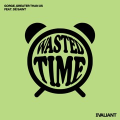 Gorge, Greater Than Us Feat. Dé Saint - Wasted - Time (Gorge Extended)