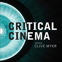 [ACCESS] [PDF EBOOK EPUB KINDLE] Critical Cinema: Beyond the Theory of Practice by  Clive Myer &  Bi