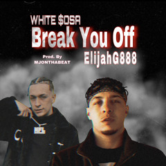 Break You Off ft. White $osa