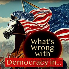 What's Wrong With Democracy in . . . ?