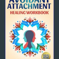 ebook read pdf ⚡ Avoidant Attachment – Healing Workbook: Building Confident, Secure Relationships
