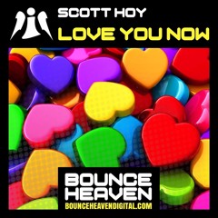 Scott Hoy - Love You Now OUT NOW ON BOUNCE HEAVEN CLCK BUY