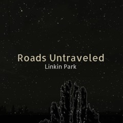 Roads Untraveled (Linkin Park Cover)