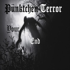 Your End - Pünktchen Terror